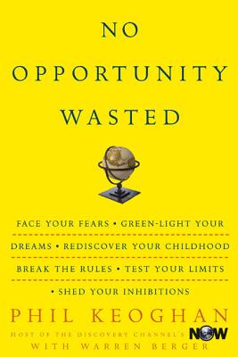 No Opportunity Wasted: 8 Ways to Create a List for the Life You Want - Keoghan, Phil, and Berger, Warren