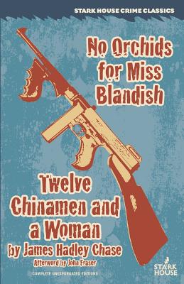 No Orchids for Miss Blandish / Twelve Chinamen and a Woman - Chase, James Hadley, and Fraser, John (Introduction by)