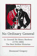 No Ordinary General: Lt. General Sir Henry Bunbury, 1778-1860: The Best Soldier Historian