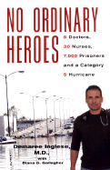 No Ordinary Heroes: 8 Doctors, 30 Nurses, 7000 Prisoners, and a Category 5 Storm - Inglese,, Demaree, and Gallagher, Diana G.