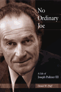 No Ordinary Joe: A Life of Joseph Pulitzer III