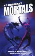No Ordinary Mortals: A Heroic Anthology of Supers