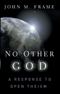 No Other God: A Response to Open Theism
