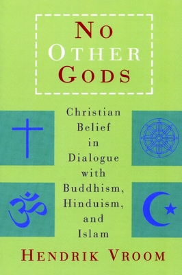 No Other Gods: Christian Belief in Dialogue with Buddhism, Hinduism, and Islam - Vroom, Hendrik