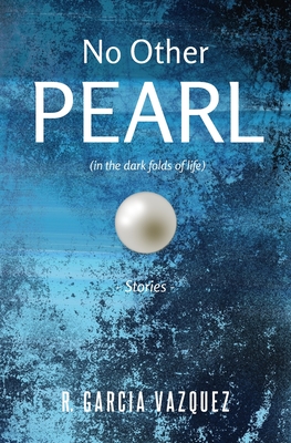 No Other Pearl: (in the dark folds of life) - Garcia Vazquez, R