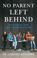 No Parent Left Behind: How to Parent Teens from Love Instead of Fear
