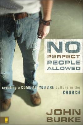 No Perfect People Allowed with DVD: Creating a Come as You Are Culture in the Church - Burke, John