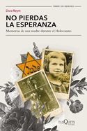 No Pierdas La Esperanza: Memorias de Una Madre Durante El Holocausto (Biografa de Supervivencia) / Don't Lose Hope (Survival Biography)