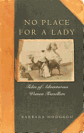 No Place for a Lady: Tales of Adventurous Women Travellers