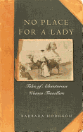 No Place for a Lady: Tales of Adventurous Women Travellers - Hodgson, Barbara