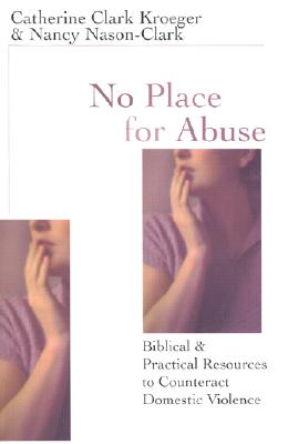 No Place for Abuse: Biblical & Practical Resources to Counteract Domestic Violence - Nason-Clark, Nancy, Kroeger, Catherine Clark
