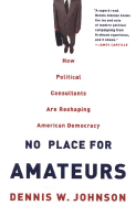 No Place for Amateurs: How Political Consultants Are Reshaping American Democracy
