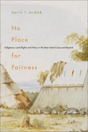 No Place for Fairness: Indigenous Land Rights and Policy in the Bear Island Case and Beyond Volume 59