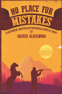 No Place For Mistakes: A Historical Western Action Novella With A Twist