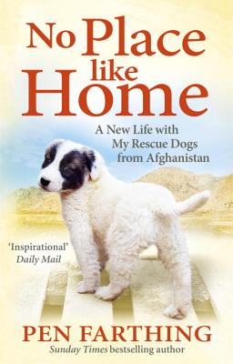 No Place Like Home: A New Beginning with the Dogs of Afghanistan - Farthing, Pen