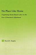 No Place Like Home: Organizing Home-Based Labor in the Era of Structural Adjustment