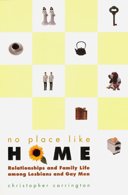 No Place Like Home: Relationships and Family Life Among Lesbians and Gay Men - Carrington, Christopher