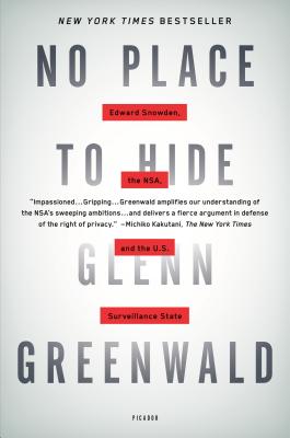 No Place to Hide: Edward Snowden, the NSA, and the U.S. Surveillance State - Greenwald, Glenn
