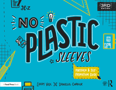 No Plastic Sleeves: The Complete Portfolio and Self-Promotion Guide - Volk, Larry, and Currier, Danielle