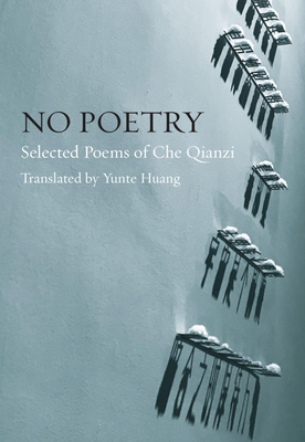No Poetry - Qianzi, Che, and Huang, Yunte (Translated by)