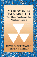 No Reason to Talk about It: Families Confront the Nuclear Taboo - Greenwald, David S, and Zeitlin, Steven J