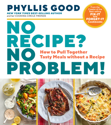 No Recipe? No Problem!: How to Pull Together Tasty Meals Without a Recipe - Good, Phyllis