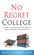 No Regret College: A Guide to Choosing the Right Major and Maximizing Your Education