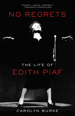 No Regrets: The Life of Edith Piaf - Burke, Carolyn, Professor