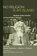 No Religion is an Island: Abraham Joshua Heschel and Interreligious Dialogue