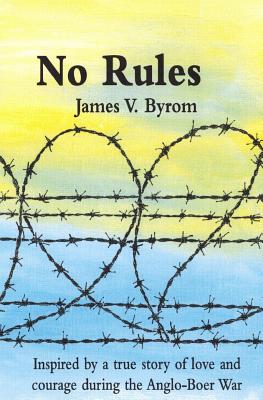 No Rules: Inspired by a true story of love and courage during the Anglo-Boer War - Byrom, James V