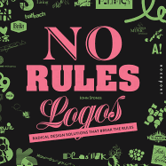 No Rules Logos: Radical Design Solutions That Break the Rules