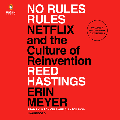 No Rules Rules: Netflix and the Culture of Reinvention - Hastings, Reed, and Meyer, Erin, and Culp, Jason (Read by)