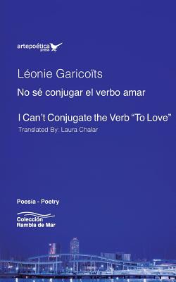 No s? conjugar el verbo amar - I Can't Conjugate the Verb "To Love" - Courtoisie, Rafael (Foreword by), and Chalar, Laura (Translated by), and Garico?ts, L?onie