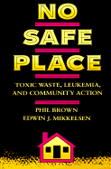 No Safe Place: Toxic Waste, Leukemia, and Community Action - Brown, Phil, and Mikkelsen, Edwin J, M.D.