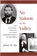 No Saloon in the Valley: The Southern Strategy of Texas Prohibitions in the 1800s