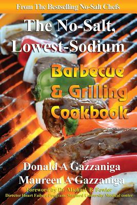 No-Salt, Lowest-Sodium Barbecue & Grilling Cookbook - Gazzaniga, Donald A, and Gazzaniga, Maureen A