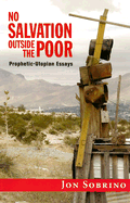 No Salvation Outside the Poor: Prophetic-Utopian Essays - Sobrino, Jon