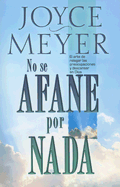 No Se Afane Por NADA: El Arte de Relegar las Preocupaciones y Descansar en Dios