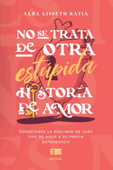 No se trata de otra estpida historia de amor: Conozcamos la realidad de cada tipo de amor y su propia dependencia