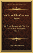 No Sense Like Common Sense: Or Some Passages in the Life of Charles Middleton (1843)