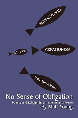 No Sense of Obligation: Science and Religion in an Impersonal Universe - Young, Matt