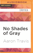 No Shades of Gray: The Best Erotic Fiction of Aaron Travis