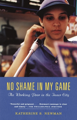 No Shame in My Game: The Working Poor in the Inner City - Newman, Katherine S