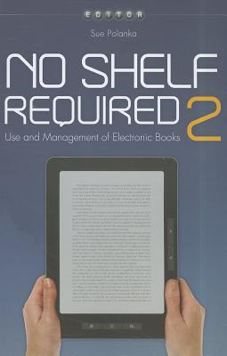 No Shelf Required 2: Use and Management of Electronic Books - American Library Association