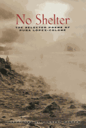 No Shelter: The Selected Poems of Pura Lopez-Colome