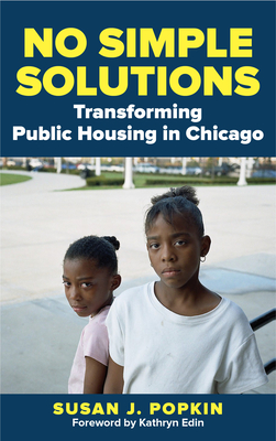 No Simple Solutions: Transforming Public Housing in Chicago - Popkin, Susan J, and Edin, Kathryn (Foreword by)