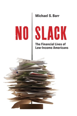 No Slack: The Financial Lives of Low-income Americans - Barr, Michael S.