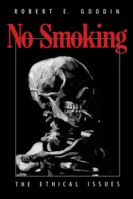 No Smoking: The Ethical Issues - Goodin, Robert E