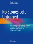 No Stones Left Unturned: Hans Kehr and His Contributions to Biliary Surgery from Inception to Worldwide Application in the Modern Era of Laparoscopic Surgery