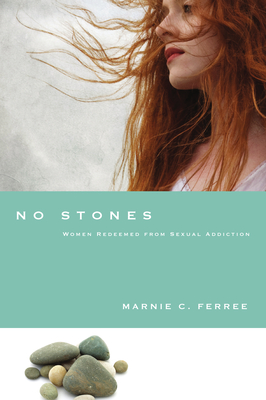 No Stones: Women Redeemed from Sexual Addiction - Ferree, Marnie C, and Laaser (Foreword by)